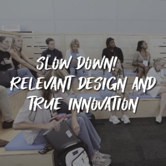 SLOW DOWN! – Relevant Design And True Innovation