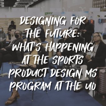 Designing for the Future: What's Happening at the Sports Product Design MS Program at the UO - Susan Sokolowski