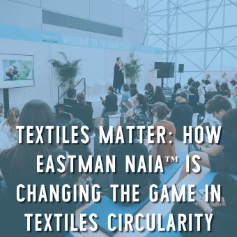 Textiles Matter: How Eastman NAIATM is changing the game in textiles circularity
