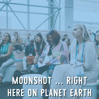 MOONSHOT…right here on Planet Earth