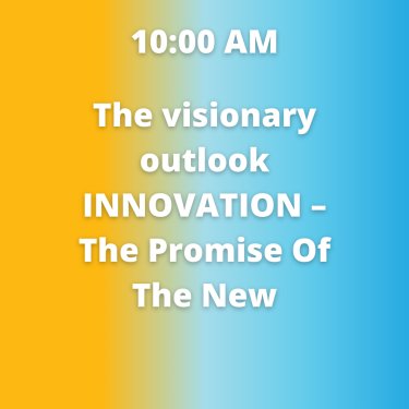 8 - The visionary outlook INNOVATION – The Promise Of The New