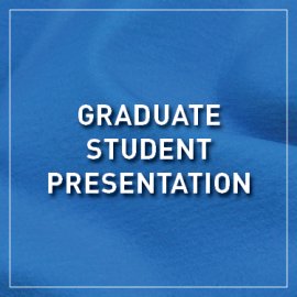 Graduate Student Presentation
