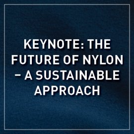Keynote: The Future of Nylon – A Sustainable Approach